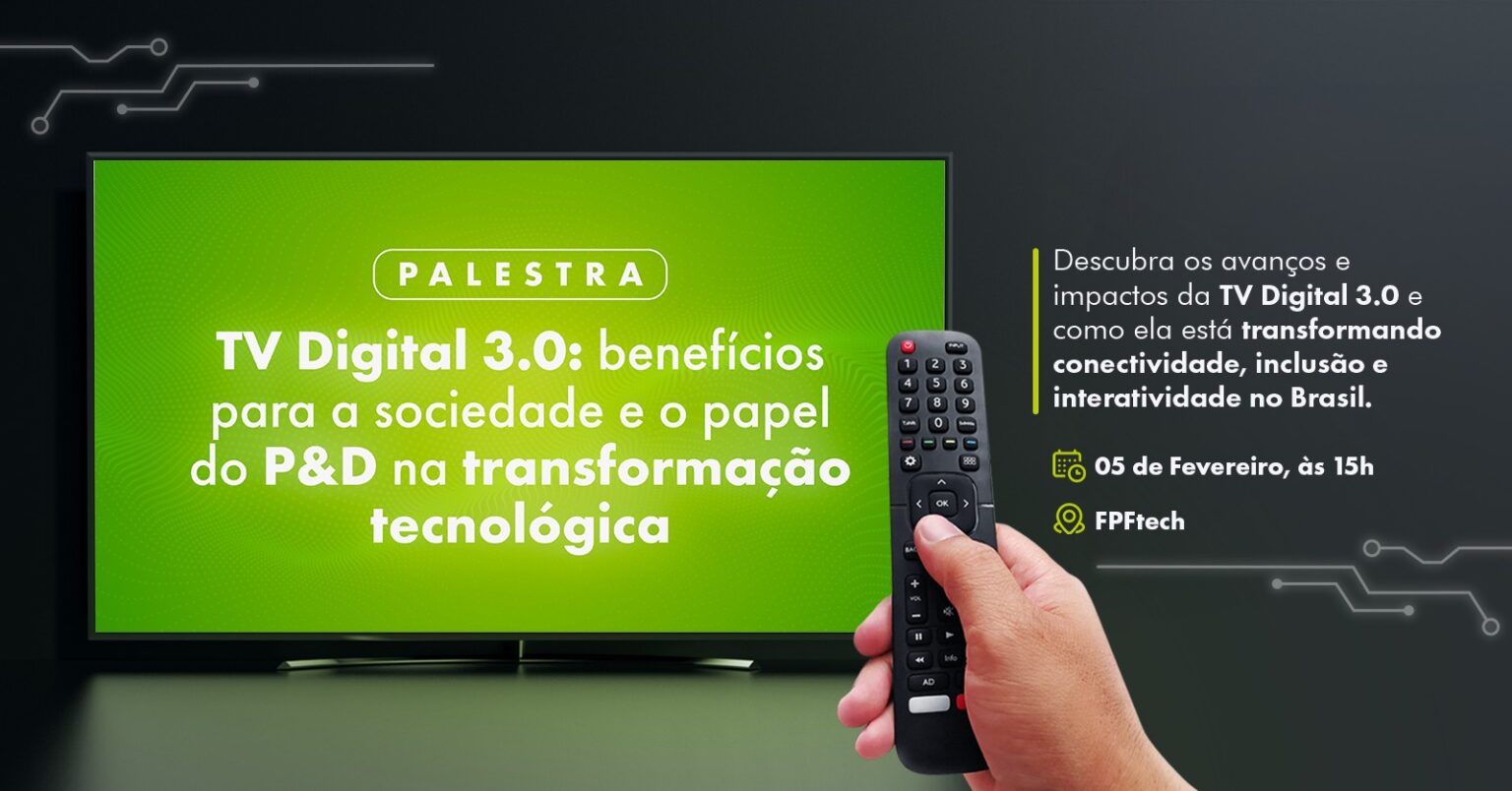 Impacto da TV Digital 3.0 na sociedade e o papel da inovação tecnológica é tema de palestra na FPFtech